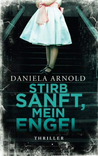 Stirb sanft, mein Engel: Thriller