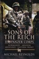 Sons of the Reich: II SS Panzer Corps, Normandy, Arnhem, the Ardennes and on the Eastern Front