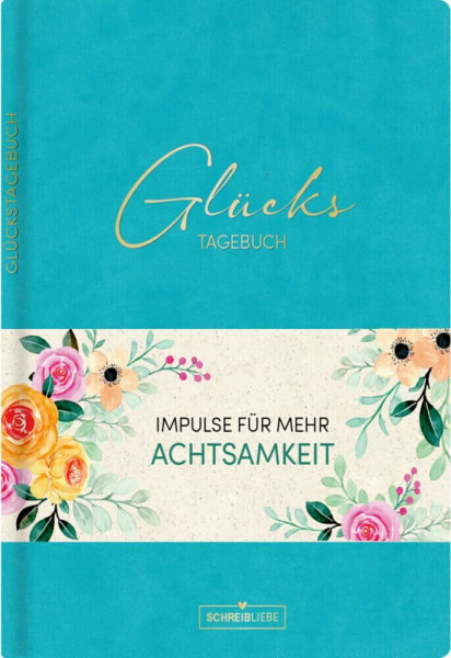 Glückstagebuch Soft Touch Aquamarin, vegan: Ausfüllbuch mit Goldveredelung und vielen Impulsen für mehr, Achtsamkeit, Positivität, Glück, Dankbarkeit, ... mit Leseband, 160 Seiten Schreibliebe