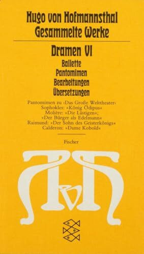 Dramen VI: (Ballette - Pantomimen - Bearbeitungen - Übersetzungen) (Hugo von Hofmannsthal, Gesammelte Werke in zehn Einzelbänden (Taschenbuchausgabe))