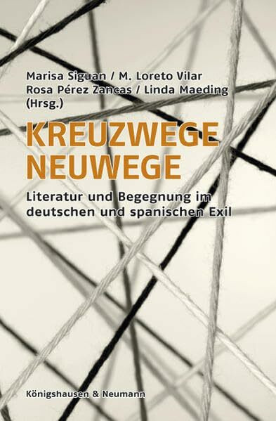 Kreuzwege, Neuwege: Literatur und Begegnung im deutschen und spanischen Exil