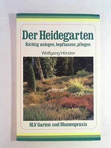 Der Heidegarten. Richtig anlegen, bepflanzen, pflegen