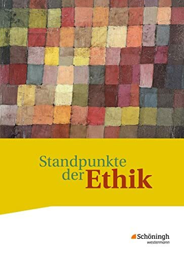 Standpunkte der Ethik - Lehr- und Arbeitsbuch für die gymnasiale Oberstufe - Ausgabe 2017: Schulbuch: Lehr- und Arbeitsbuch für die gymnasiale Oberstufe - Neubearbeitung