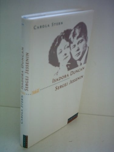 Isadora Duncan und Sergej Jessenin: Der Dichter und die Tänzerin