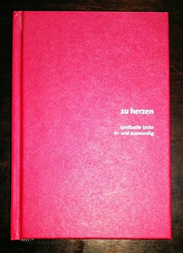 Zu Herzen: Spirituelle Texte in- und auswendig Zu Herzen: Spirituelle Texte in- und auswendig