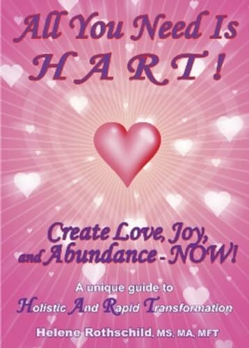 All You Need Is HART!: Create Love, Joy, and Abundance – Now!