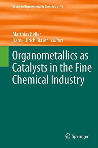 Organometallics as Catalysts in the Fine Chemical Industry (Topics in Organometallic Chemistry, 42, Band 42)