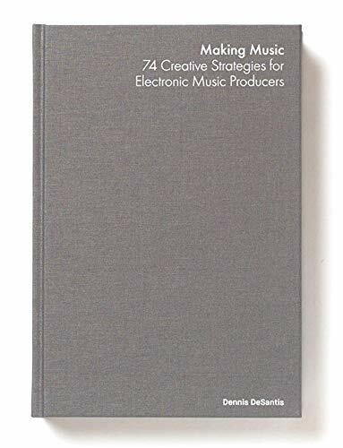 Making Music: 74 Creative Strategies for Electronic Music Producers