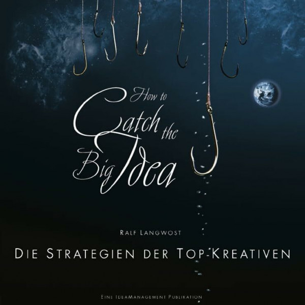 How to catch the Big Idea: Die Strategien der Top-Kreativen