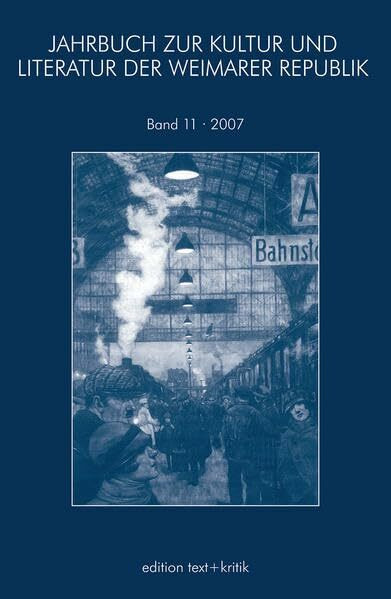 Jahrbuch zur Kultur und Literatur der Weimarer Republik Bd. 11/2007