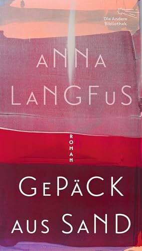 Gepäck aus Sand: Roman (Die Andere Bibliothek, Band 481)