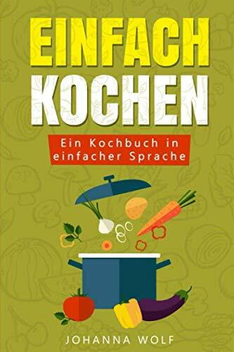 Einfach Kochen: Ein Kochbuch in einfacher Sprache