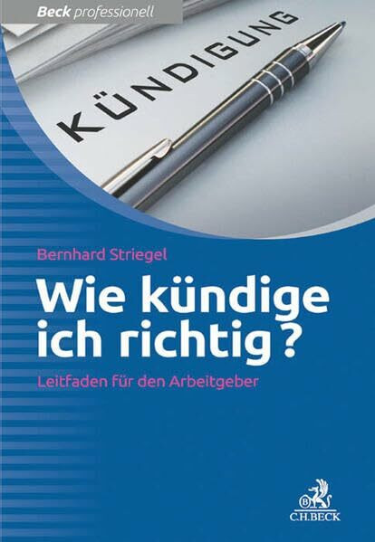 Wie kündige ich richtig?: Leitfaden für den Arbeitgeber (Beck Professionell)