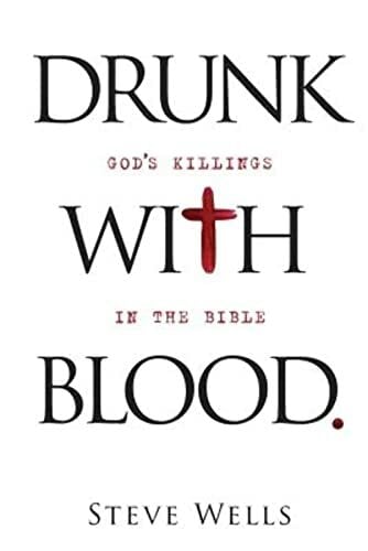 Drunk with Blood: God's Killings in the Bible Drunk with Blood: God's Killings in the Bible