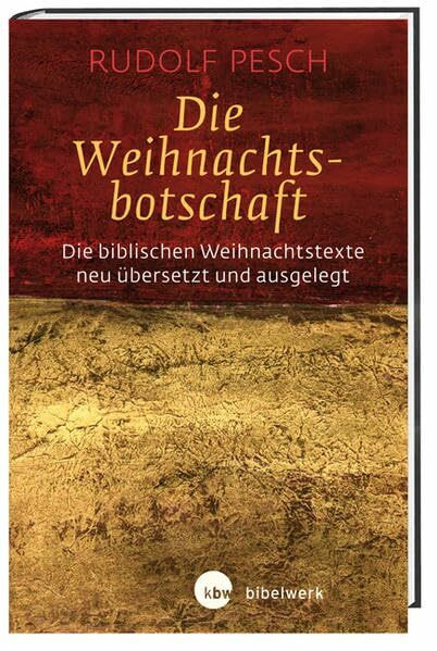 Die Weihnachtsbotschaft: Die biblischen Weihnachtstexte neu übersetzt und ausgelegt