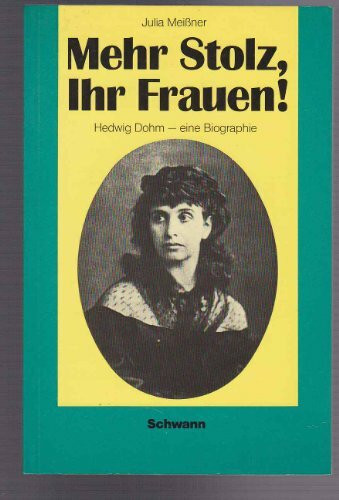 Mehr Stolz, Ihr Frauen. Hedwig Dohm, eine Biographie