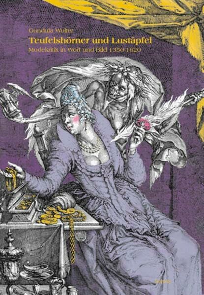 Teufelshörner und Lustäpfel. Modekritik und Modesatire in Wort und Bild 1150 - 1620 Teufelshörner und Lustäpfel. Modekritik und Modesatire in Wort und Bild 1150 - 1620