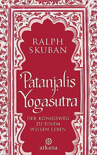 Patanjalis Yogasutra: Der Königsweg zu einem weisen Leben Patanjalis Yogasutra: Der Königsweg zu einem weisen Leben