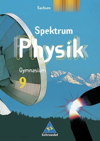 Spektrum Physik SI - Ausgabe 2004 für Sachsen: Schülerband 9 Spektrum Physik SI - Ausgabe 2004 für Sachsen: Schülerband 9