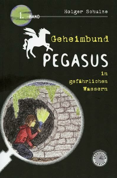 Geheimbund Pegasus in gefährlichen Wassern: Geheimbund Pegasus Band 1