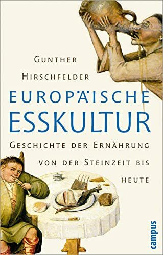 Europäische Esskultur: Eine Geschichte der Ernährung von der Steinzeit bis heute