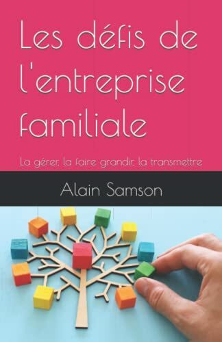 Les défis de l'entreprise familiale: La gérer, la faire grandir, la transmettre