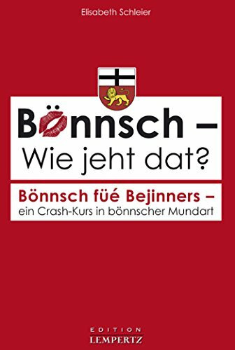 Bönnsch – Wie jeht dat?: Bönnsch füé Bejinners – ein Crash-Kurs in bönnscher Mundart