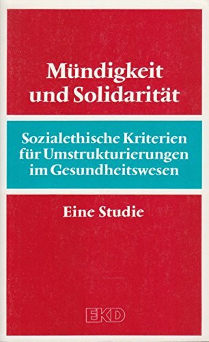 Mündigkeit und Solidarität: sozialethische Kriterien für Umstrukturierungen im Gesundheitswesen