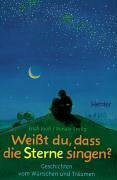 Weisst du, dass die Sterne singen?. Geschichten vom Wünschen und Träumen