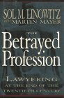 The Betrayed Profession: Lawyering at the End of the Twentieth Century