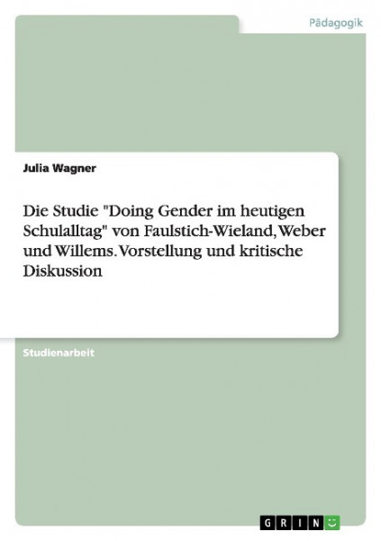 Die Studie "Doing Gender im heutigen Schulalltag" von Faulstich-Wieland, Weber und Willems. Vorstellung und kritische Diskussion