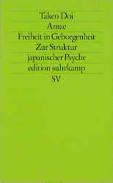 Amae. Freiheit in Geborgenheit. Zur Struktur japanischer Psyche. (edition suhrkamp)