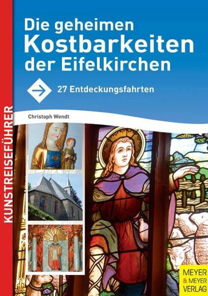 Die geheimen Kostbarkeiten der Eifelkirchen: 27 Entdeckungsfahrten: 36 Entdeckungsfahrten. Mit Wandervorschlägen