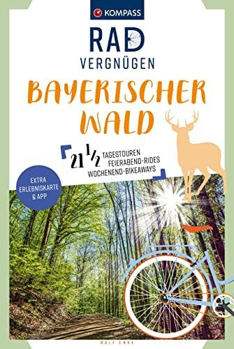 KOMPASS Radvergnügen Bayerischer Wald: 21 1/2 Feierabend-Rides, Tagestouren & Wochenend-Bikeaways