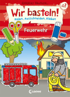 Wir basteln! - Malen, Ausschneiden, Kleben - Feuerwehr Wir basteln! - Malen, Ausschneiden, Kleben - Feuerwehr