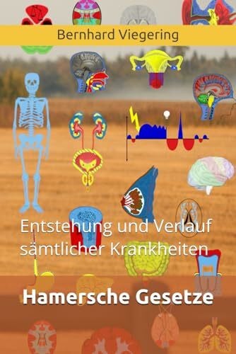Hamersche Gesetze: Entstehung und Verlauf sämtlicher Krankheiten