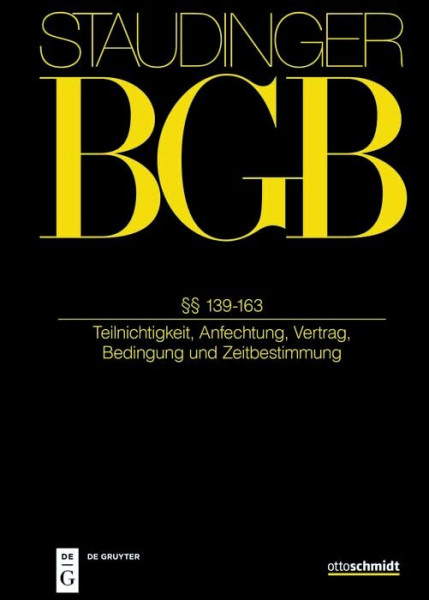 §§ 139-163: (Teilnichtigkeit, Anfechtung, Vertrag, Bedingung und Zeitbestimmung) (J. von Staudingers Kommentar zum Bürgerlichen Gesetzbuch mit Einführungsgesetz und Nebengesetzen)