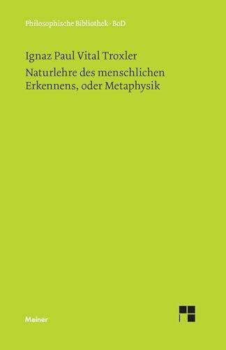 Naturlehre des menschlichen Erkennens, oder Metaphysik: Hrsg. v. Hans R. Schweizer (Philosophische Bibliothek)