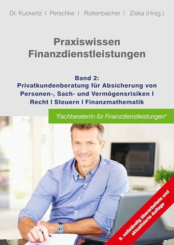 Praxiswissen Finanzdienstleistungen: Band 2: Privatkundenberatung für die Absicherung von Personen-, Sach- und Vermögensrisiken; Recht; Steuern;... Praxiswissen Finanzdienstleistungen: Band 2: Privatkundenberatung für die Absicherung von Personen-, Sach- und Vermögensrisiken; Recht; Steuern; Finanzmathematik
