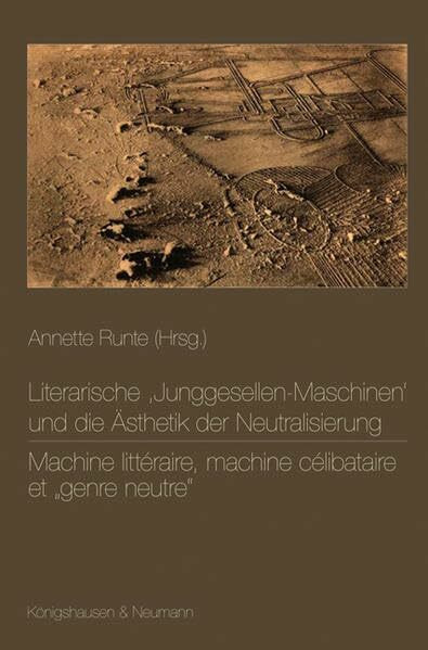 Literarische ,Junggesellen-Maschinen‘ und die Ästhetik der Neutralisierung. Machine littéraire, machine célibataire et "genre neutre"