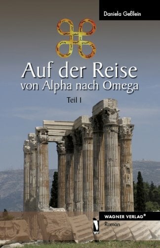 Auf der Reise von Alpha nach Omega - Teil 1 Auf der Reise von Alpha nach Omega - Teil 1