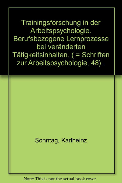 Trainingsforschung in der Arbeitspsychologie: Berufsbezogene Lernprozesse bei veränderten Tätigkeitsprozessen (Schriften zur Arbeitspsychologie)