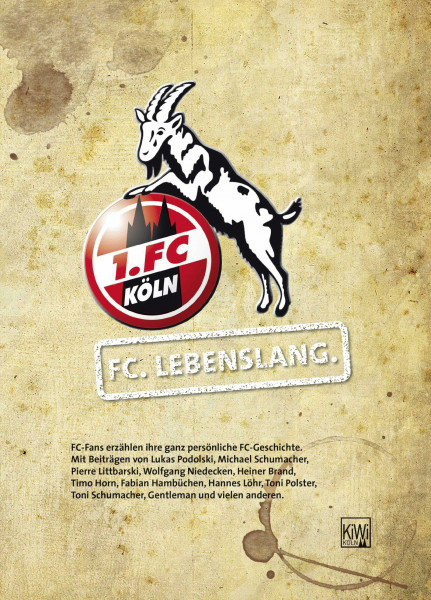 FC. Lebenslang.: FC-Fans erzählen ihre ganz persönliche FC-Geschichte
