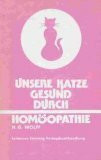 Unsere Katze - gesund durch Homöopathie. Heilfibel eines Tierarztes