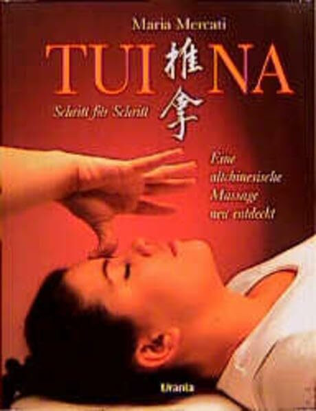 Tui Na. Schritt für Schritt. Eine altchinesische Massage neu entdeckt