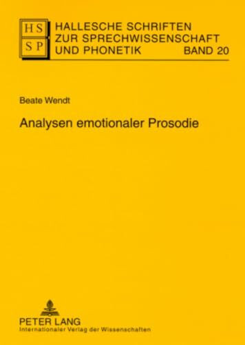 Analysen emotionaler Prosodie: Dissertationsschrift (Hallesche Schriften zur Sprechwissenschaft und Phonetik, Band 20)