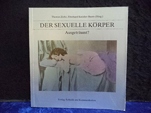 Der sexuelle Körper. Ausgeträumt? Der sexuelle Körper. Ausgeträumt?