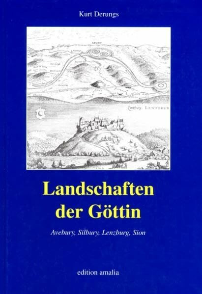 Landschaften der Göttin - Avebury, Silbury, Lenzburg, Sion