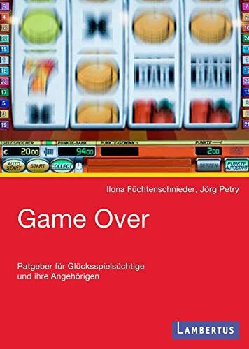 Game Over: Ratgeber für Glücksspielsüchtige und deren Angehörige