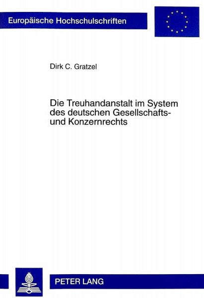 Die Treuhandanstalt im System des deutschen Gesellschafts- und Konzernrechts: Zugleich ein Beitrag zur konzernrechtlichen Erfassung öffentlicher ... / Series 2: Law / Série 2: Droit, Band 2773)